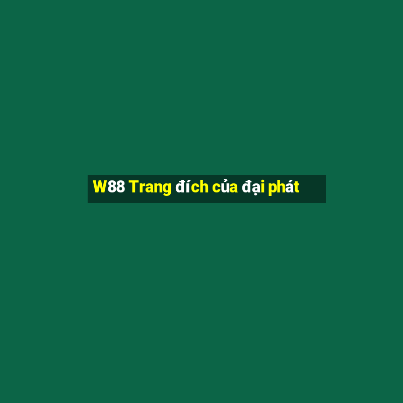 W88 Trang đích của đại phát