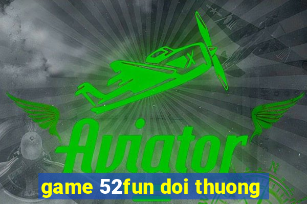 game 52fun doi thuong