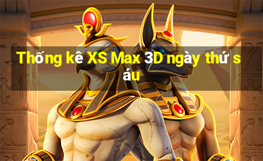 Thống kê XS Max 3D ngày thứ sáu