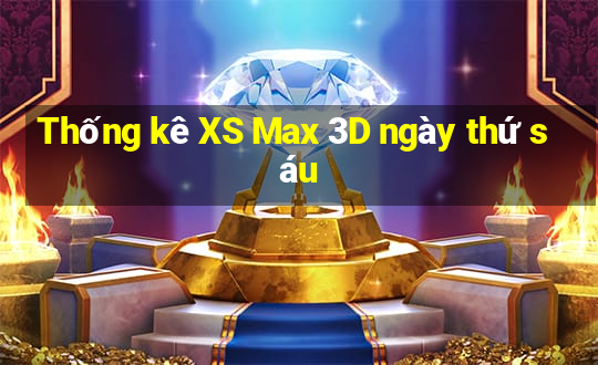 Thống kê XS Max 3D ngày thứ sáu