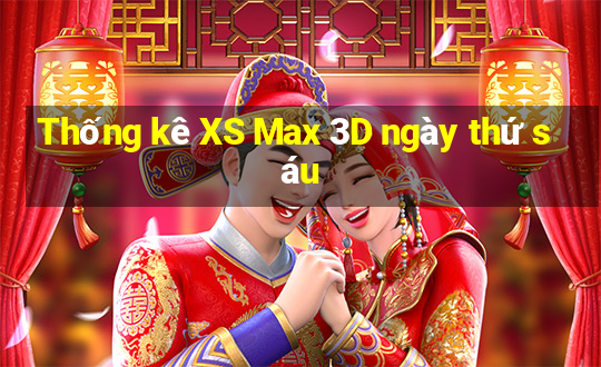 Thống kê XS Max 3D ngày thứ sáu