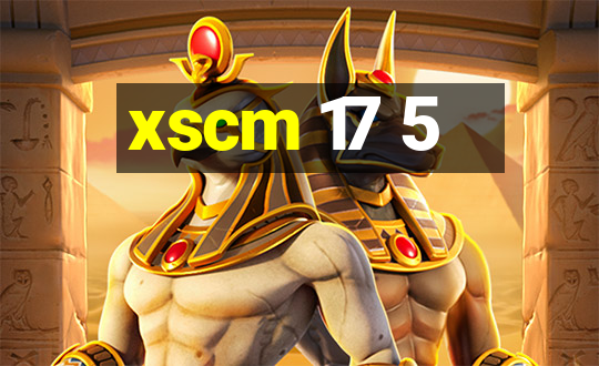 xscm 17 5