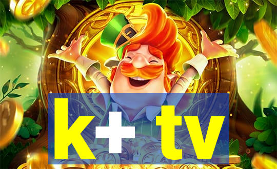 k+ tv