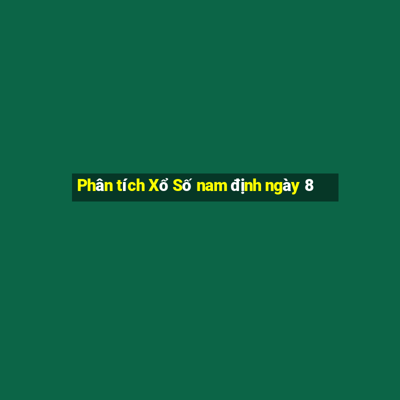 Phân tích Xổ Số nam định ngày 8