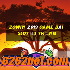 Zowin 2019 Game Bài Slot Đổi Thưởng