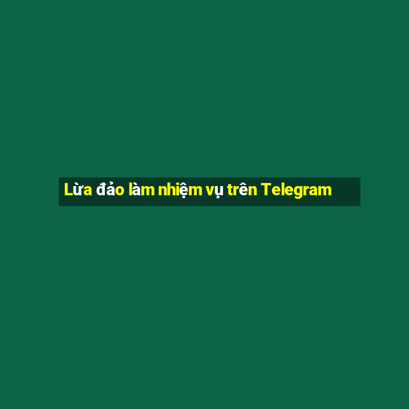 Lừa đảo làm nhiệm vụ trên Telegram