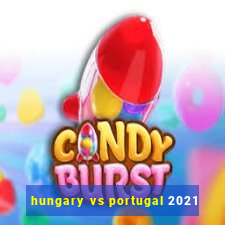 hungary vs portugal 2021