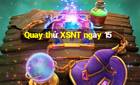 Quay thử XSNT ngày 15