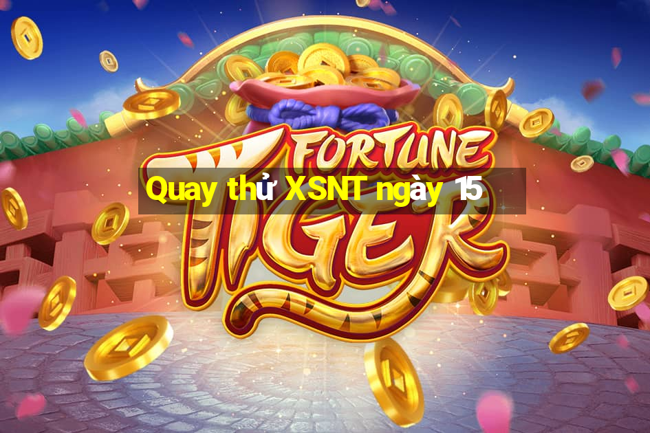 Quay thử XSNT ngày 15