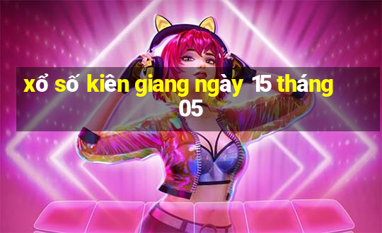 xổ số kiên giang ngày 15 tháng 05