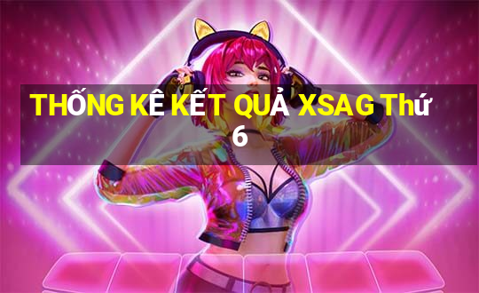 THỐNG KÊ KẾT QUẢ XSAG Thứ 6