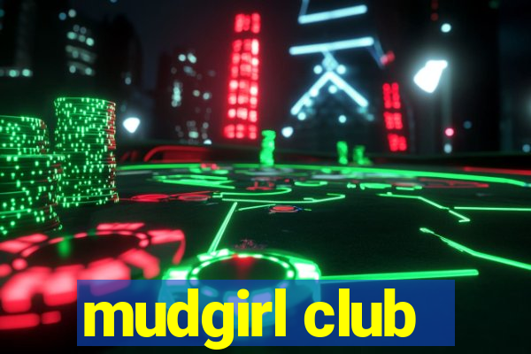 mudgirl club