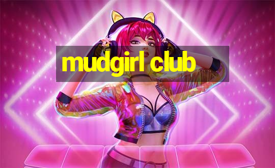 mudgirl club