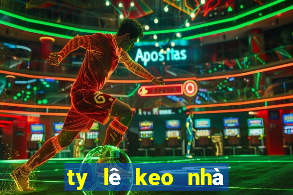 ty lê keo nhà cái hôm nay