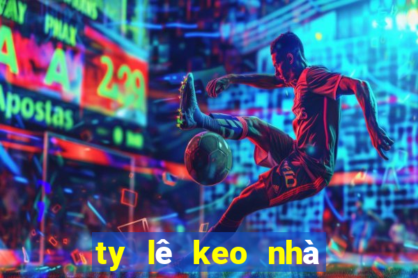 ty lê keo nhà cái hôm nay