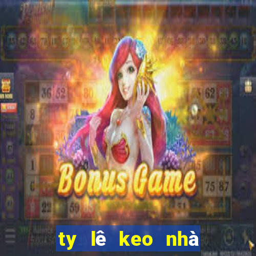 ty lê keo nhà cái hôm nay