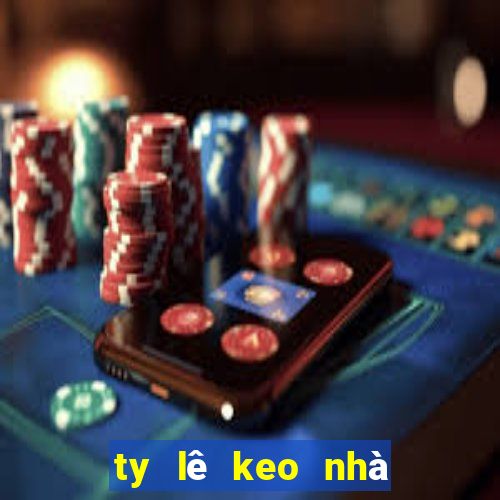 ty lê keo nhà cái hôm nay