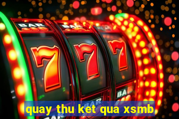 quay thu ket qua xsmb