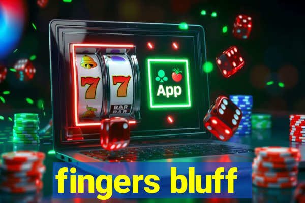 fingers bluff