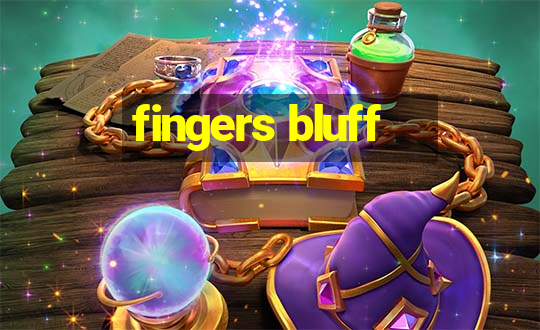 fingers bluff