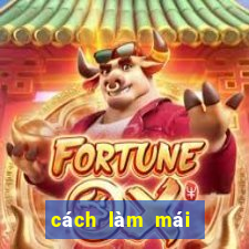 cách làm mái không bết