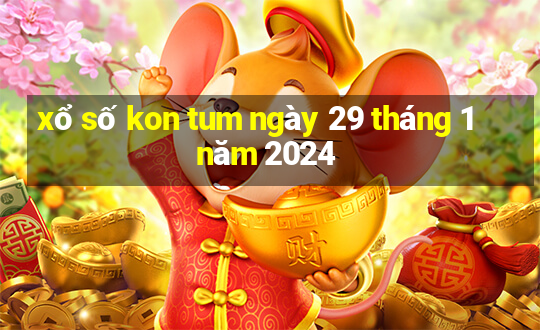 xổ số kon tum ngày 29 tháng 1 năm 2024