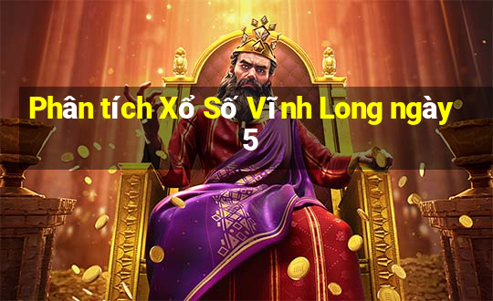 Phân tích Xổ Số Vĩnh Long ngày 5