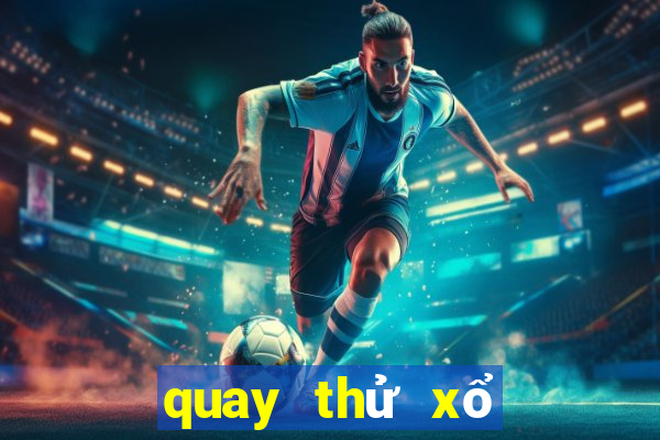 quay thử xổ số ngày hôm nay