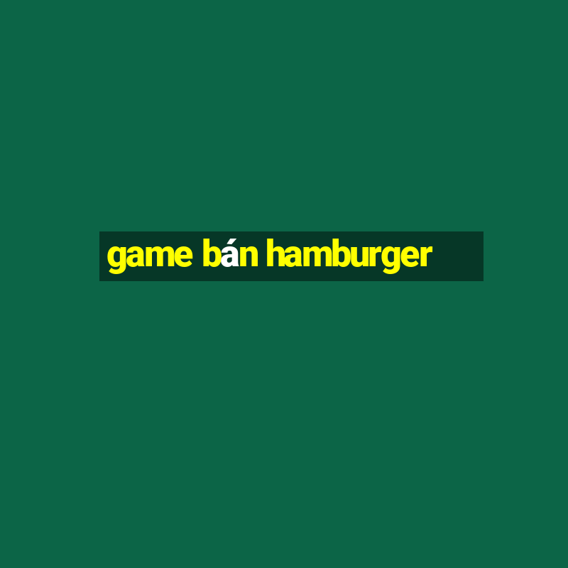 game ban hamburger