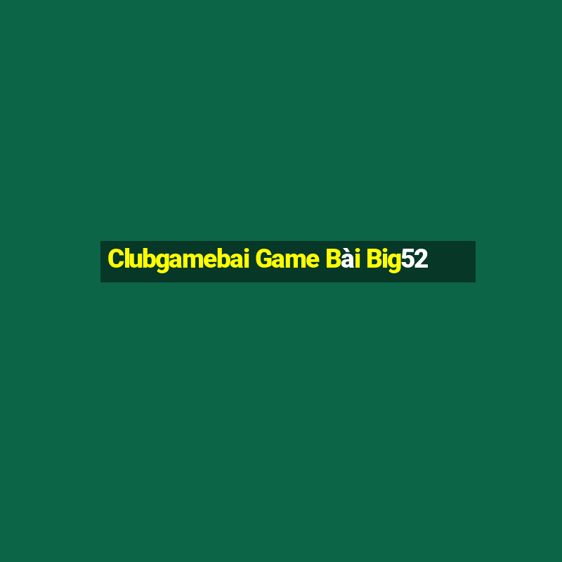 Clubgamebai Game Bài Big52