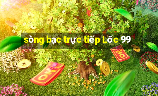 sòng bạc trực tiếp Lốc 99