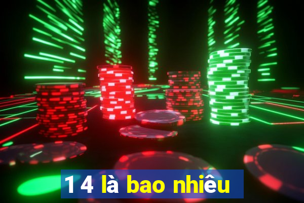 1 4 là bao nhiêu