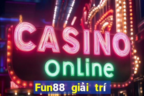 Fun88 giải trí bắt buộc