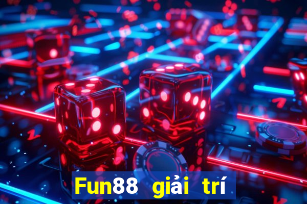 Fun88 giải trí bắt buộc