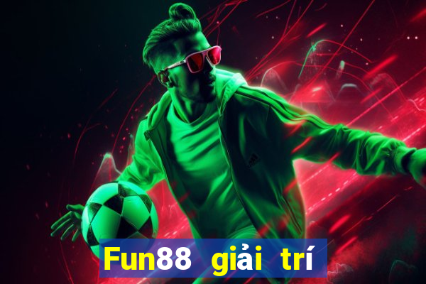 Fun88 giải trí bắt buộc