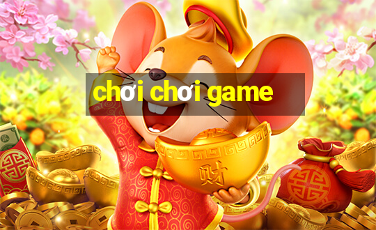 chơi chơi game