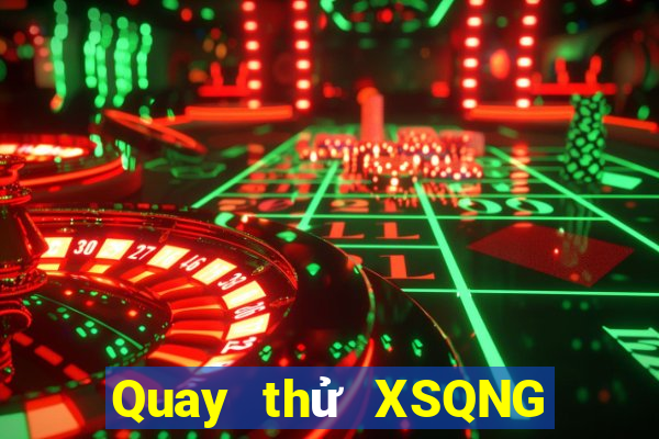 Quay thử XSQNG Thứ 4