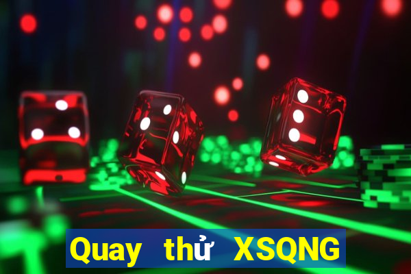 Quay thử XSQNG Thứ 4