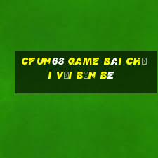 Cfun68 Game Bài Chơi Với Bạn Bè