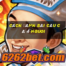 cách đánh bài câu cá 4 nguoi