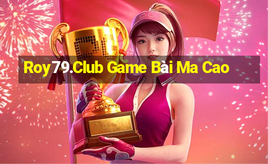 Roy79.Club Game Bài Ma Cao