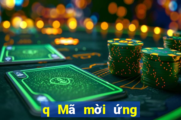 q Mã mời ứng dụng mạng mà