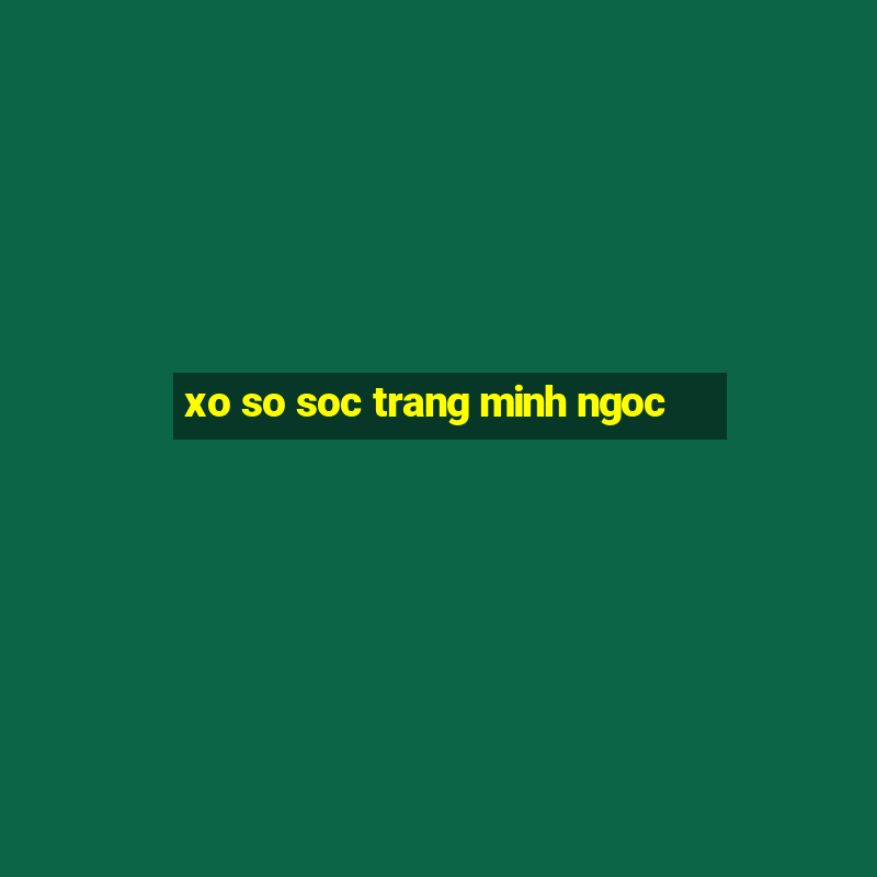 xo so soc trang minh ngoc