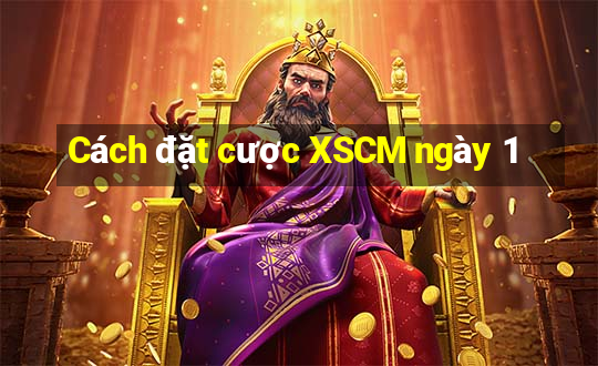 Cách đặt cược XSCM ngày 1