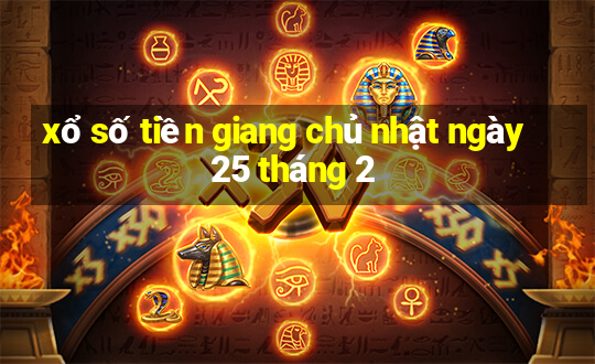 xổ số tiền giang chủ nhật ngày 25 tháng 2