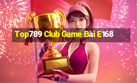 Top789 Club Game Bài E168