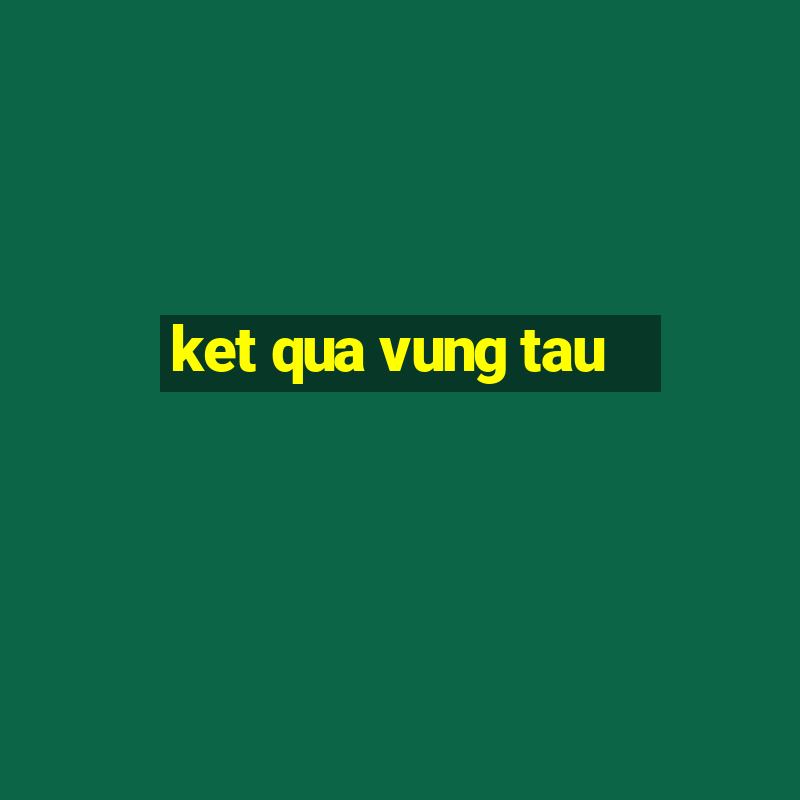 ket qua vung tau