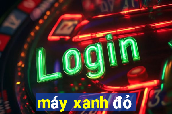 máy xanh đỏ