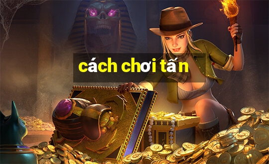 cách chơi tấn