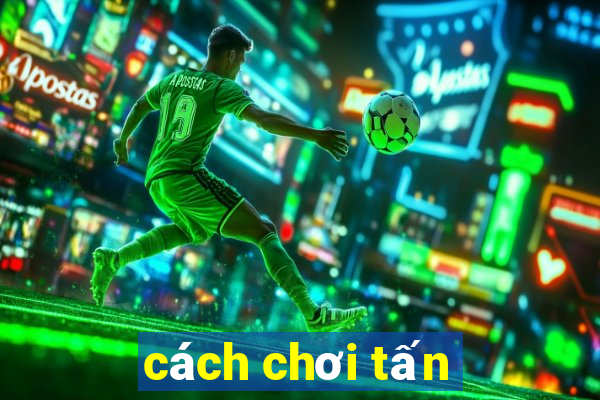 cách chơi tấn